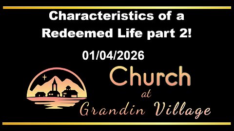 Characteristics of a Redeemed Life part 2! 01/04/2026