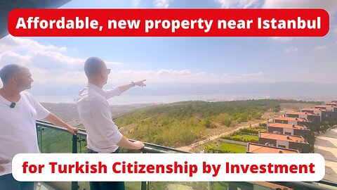 New, affordable, earthquake-resistant luxury near Istanbul for Turkish Citizenship by Investment