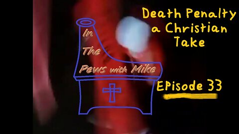 Death Penalty A Christian Take - Episode 33