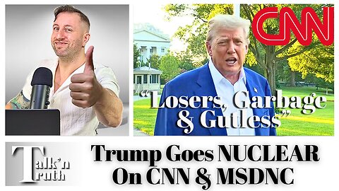 Trump TORCHES CNN & MSNDC: "Garbage & Gutless"