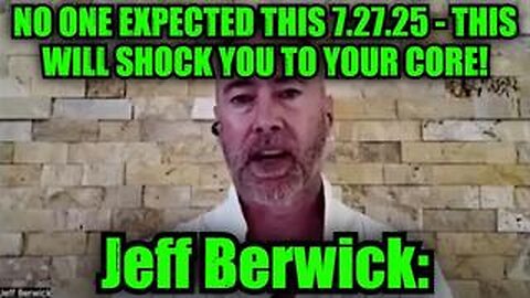 Jeff Berwick: No One Expected This 7.27.25 - This Will Shock You To Your Core!