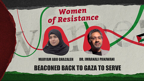 Women of Resistance: Beaconed back to Gaza to serve