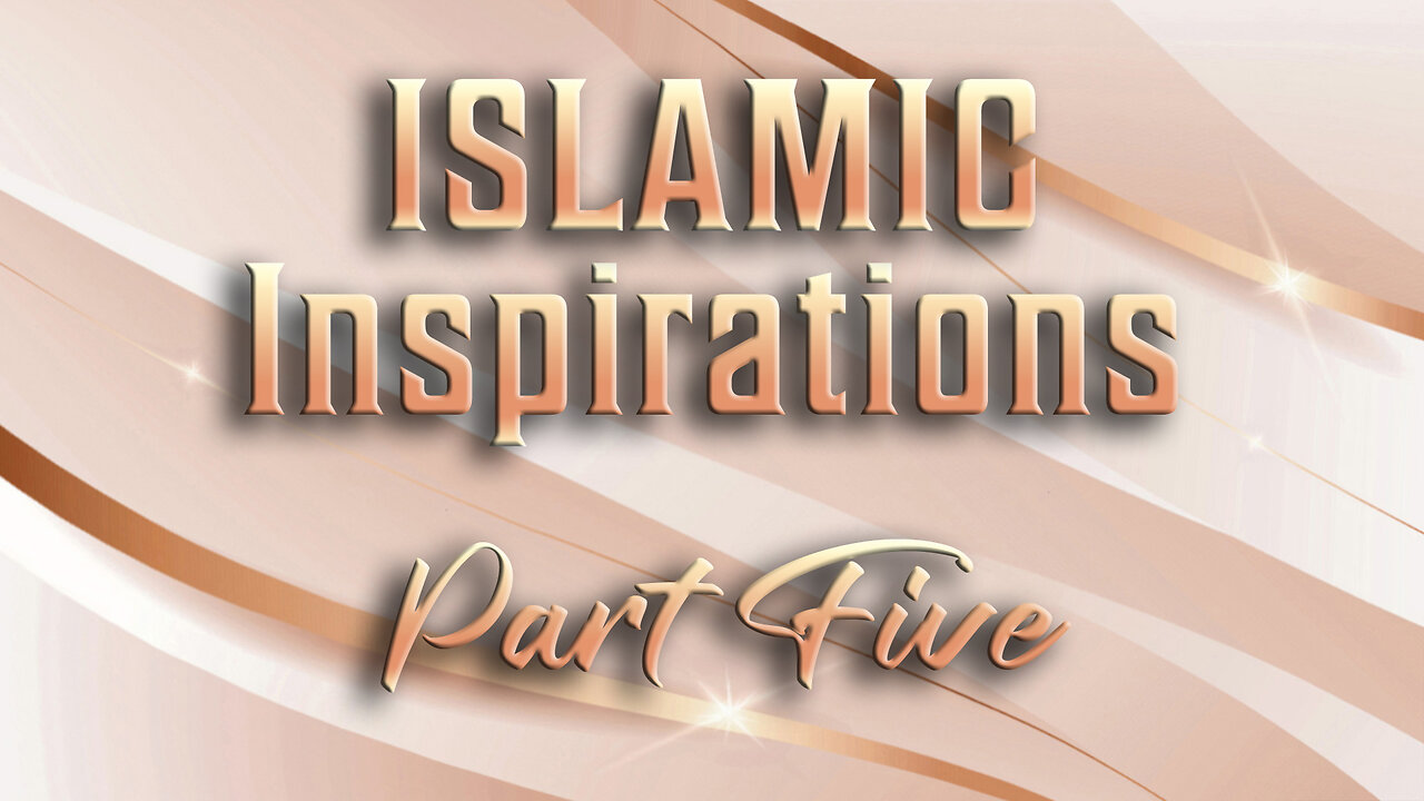 Islamic Inspirations - Part Five