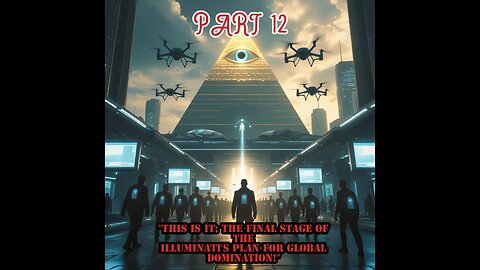 PART 12: The New World Order - The Illuminati's Endgame Revealed "This Is It: The Final Stage