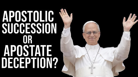 Apostolic Succession or Apostate Deception | Evangelist Justin Zhong