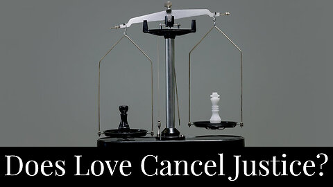 Does Love Cancel Justice?