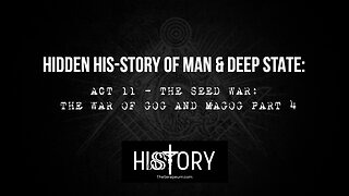 Hidden His-Story of Man & Deep State: Act 11 - The Seed War: The War of Gog & Magog Part 4