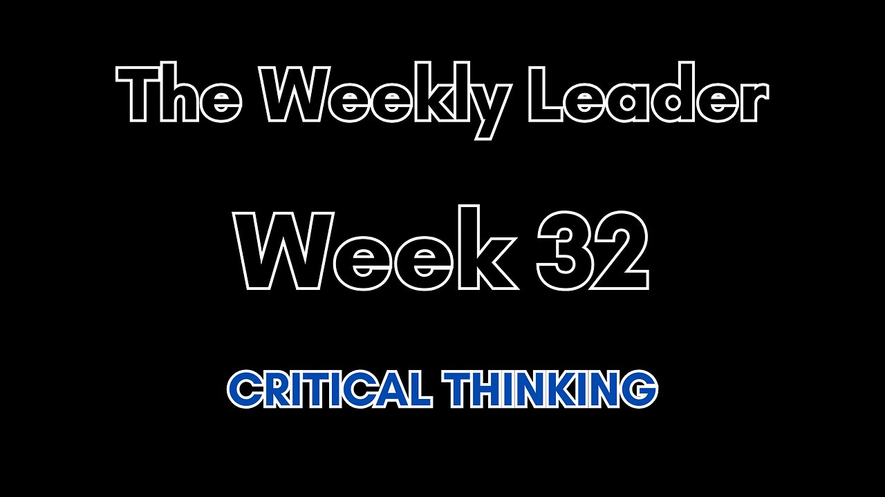 The Weekly Leader: Week 32 -- Critical Thinking