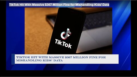 "$367 Million Fine Imposed on TikTok for Misuse of Children's Data"