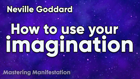 Neville Goddard | How to Use Your Imagination