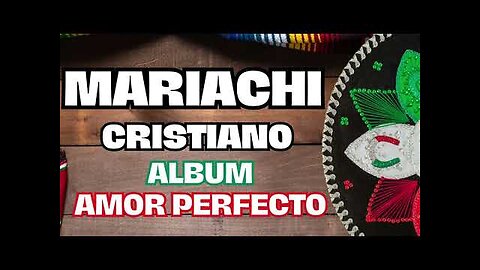 Mariachi Cristiano - Amor Perfecto - Album Completo.