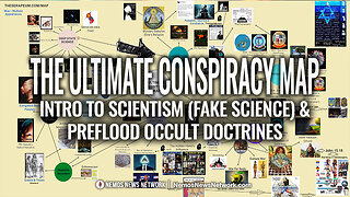 The Ultimate Conspiracy Map ep. 2 - Intro to Scientism (Fake Science) & Preflood Occult Doctrines