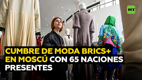 Moscú abre la Cumbre de la Moda BRICS+ con la participación de 65 países