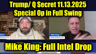 Mike King: Full Intel Drop - Trump/ Q Secret 11.13.25, Special Op in Full Swing