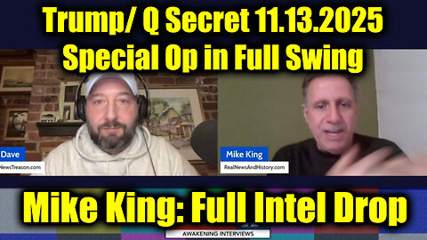 Mike King: Full Intel Drop - Trump/ Q Secret 11.13.25, Special Op in Full Swing