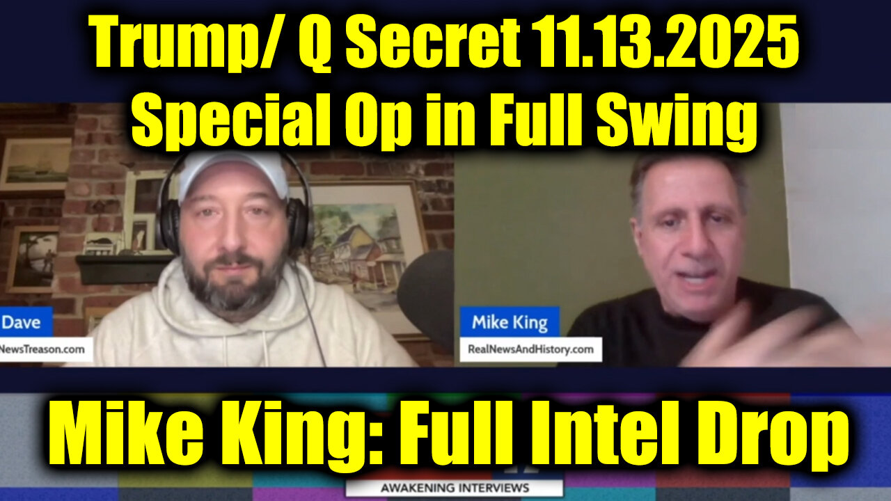 Mike King: Full Intel Drop - Trump/ Q Secret 11.13.25, Special Op in Full Swing
