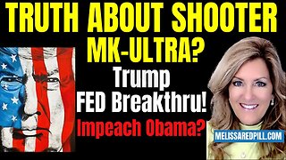 Melissa Redpill HUGE Intel July 30: "Truth About Shooter - Trump Ending FED"