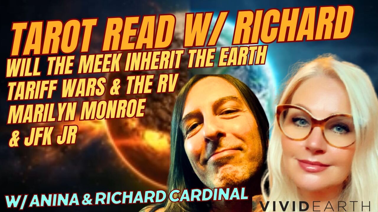 TAROT READ /w RICHARD: TARIFF WARS & THE RV, WILL THE MEEK INHERIT THE EARTH, MARILYN MONROE & JFKJR