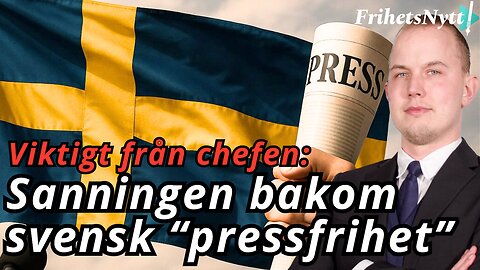 Viktigt från chefen - ”Sverige har ingen pressfrihet värd namnet"