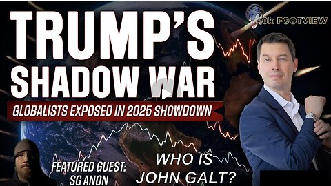 Trump’s Shadow War: Globalists Exposed in 2025 Showdown | 40K FootView WHO IS John Galt?