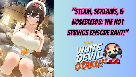 "Bathhouse Bangers: Anime’s Spiciest Filler Episodes!"