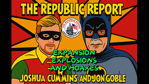 The Republic Report-Expansion Explosions and Hoaxes!