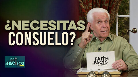 FE LOS HECHOS CON JESSE: ¿NECESITAS CONSUELO?