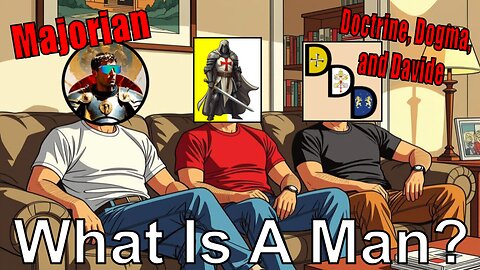 What is a Man? A Brief Discussion about True Masculinity With Majorian and Doctrine, Dogma, & Davide