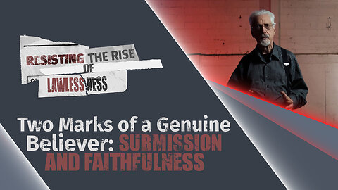#640 - Two Marks of a Genuine Believer: Submission and Faithfulness