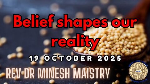 Belief Shapes Our Reality (Sermon: 19 October 2025) - Rev Dr Minesh Maistry