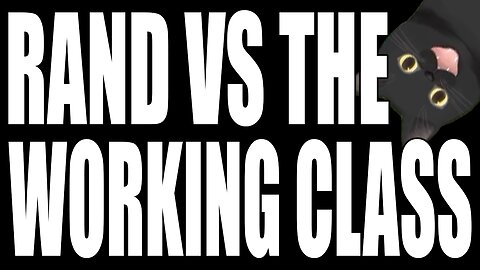 Rand vs. The Working Class - Cube Commentary
