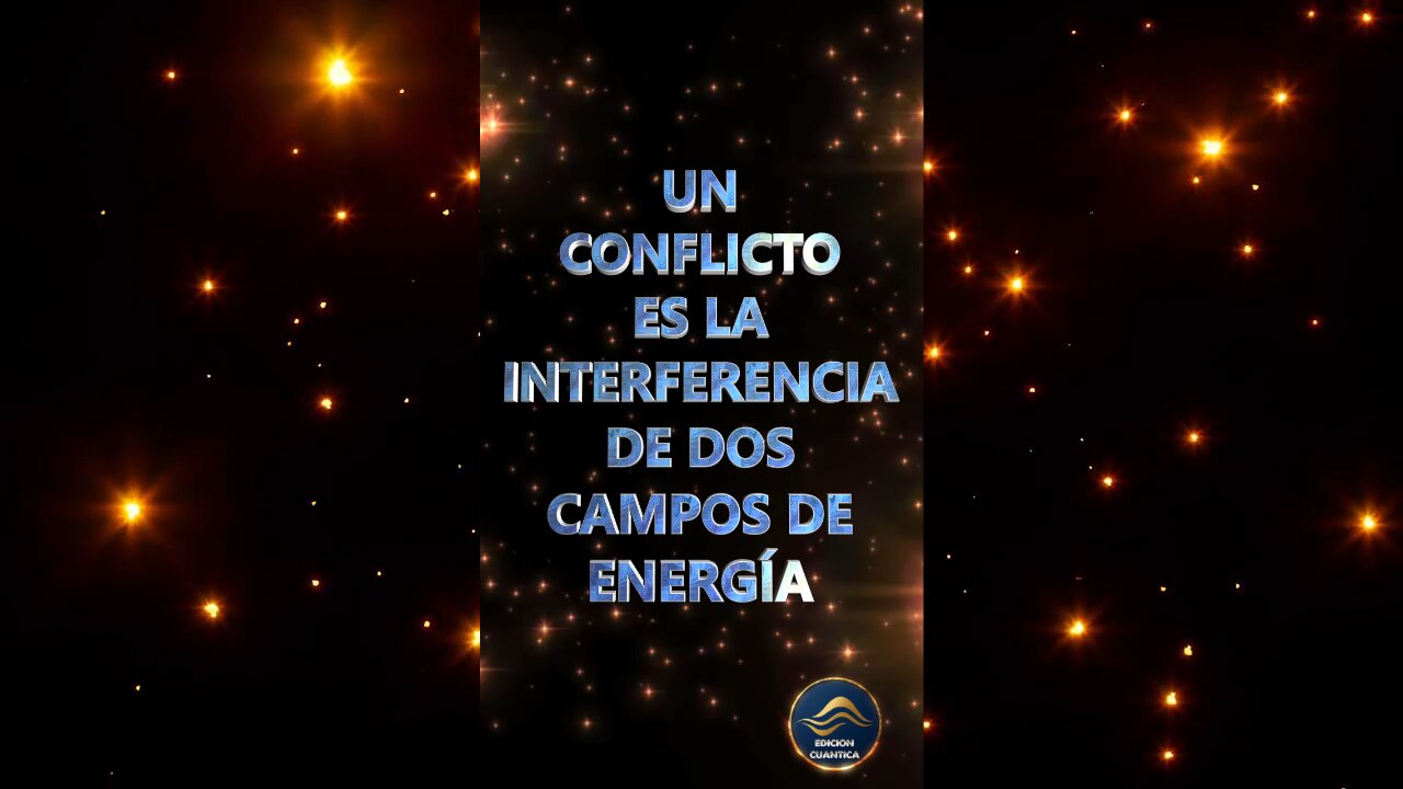 UN CONFLICTO ES LA INTERFERENCIA DE DOS CAMPOS DE ENERGÍA