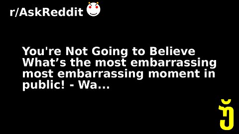You're Not Going to Believe What’s the most embarrassing most embarrassing moment in public! - Wa...