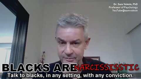 Dr. Sam Vaknin: "Blacks have become narcissistic"