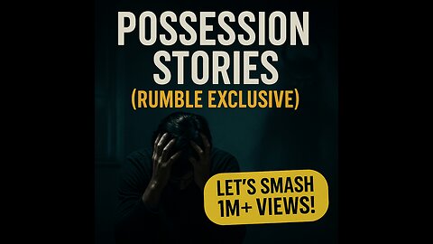 Possession Stories (Rumble Exclusive)
