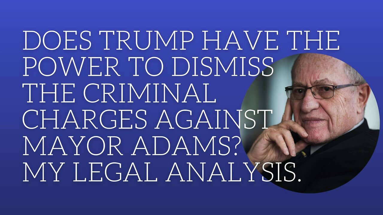 Does Trump have the power to dismiss the criminal charges against mayor Adams? My legal analysis.