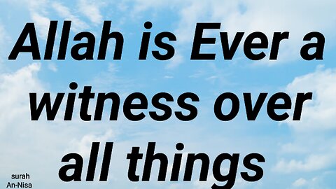 Allah is Ever a witness over all things