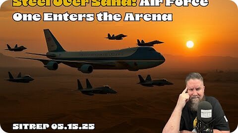 Steel over Sand - Air Force One Enters the Arena - SITREP 05.15.25