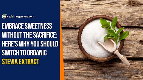 Embrace sweetness without the sacrifice: Here’s why you should switch to Organic Stevia Extract