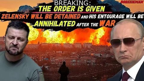 "Confirmed: Putin Orders Detention of Zelensky & Elimination of His Entourage"