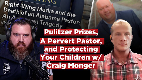 Pulitzer Prizes, A Pervert Pastor, and Protecting Your Children w/ Craig Monger