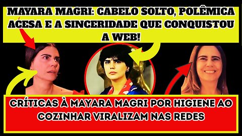 Têm bafafá no ar! #MayaraMagri, CABELO SOLTO, POLÊMICA ACESA E A SINCERIDADE QUE CONQUISTOU A WEB! .