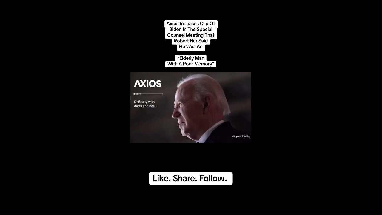 The Axios clip of the Robert Hur & Biden special counsel