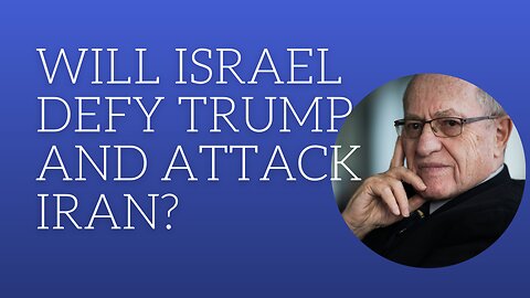 Will Israel defy Trump and attack Iran?