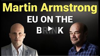 Martin Armstrong- EU On the Brink, War Risk Next Year