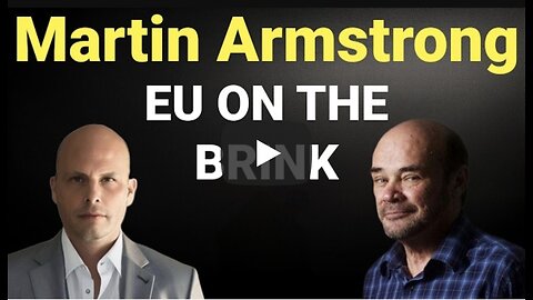 Martin Armstrong- EU On the Brink, War Risk Next Year