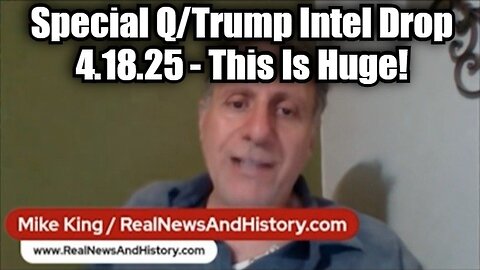 Mike King: Special Q/Trump Intel Drop 4.18.25 - This Is Huge!