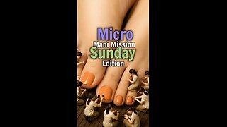 Micro Mani Mission: Sunday Edition