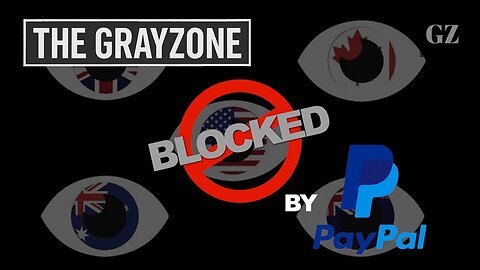 The Grayzone BLOCKED by Paypal on political grounds