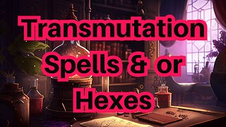 Transmutation Spells & or Hexes